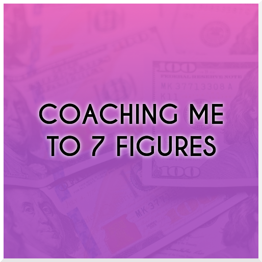 Let Me Coach You To 7 figures